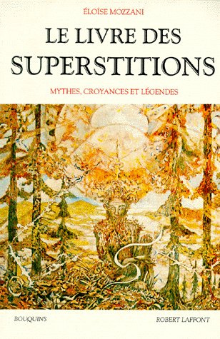 Le livre des superstitions. Mythes, croyances et légendes