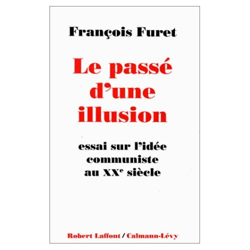 Le passé d'une illusion. Essai sur l'idée communiste au XXe siècle