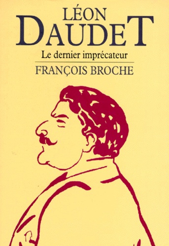 LEON DAUDET. Le dernier imprécateur