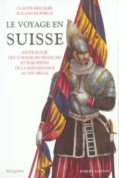 Le voyage en Suisse. Anthologie des voyageurs français et européens de la Renaissance au XXe siècle