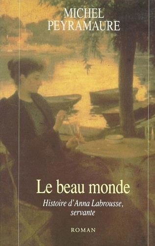 Le beau monde. Histoire d'Anna Labrousse, servante, roman