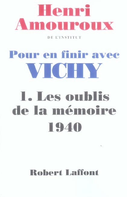 Pour en finir avec Vichy. Tome 1, Les oublis de la mémoire 1940
