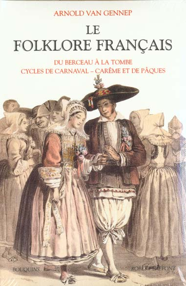 Le folklore français. Tome 1, Cérémonies familiales : Du berceau à la tombe, Cérémonies périodiques,
