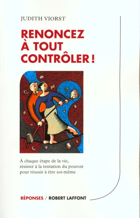 RENONCEZ A TOUT CONTROLER ! A chaque étape de la vie, résister à la tentation du pouvoir pour réussi