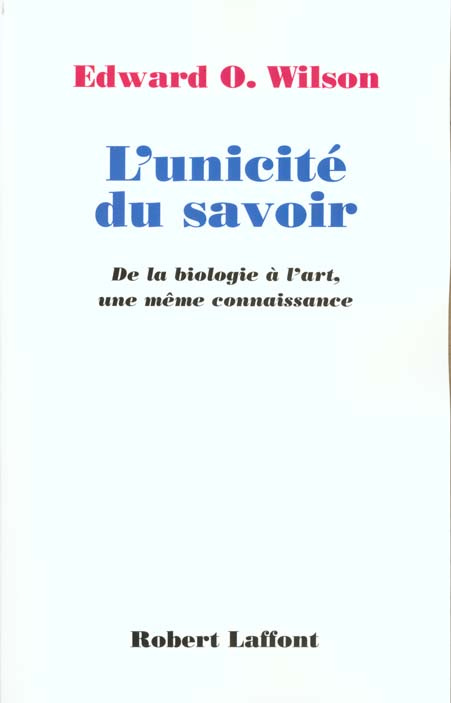 L'unicité du savoir. De la biologie à l'art, une même connaissance