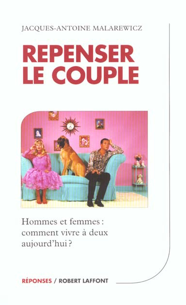 Repenser le couple. Hommes et femmes : Comment vivre à deux aujourd'hui ?