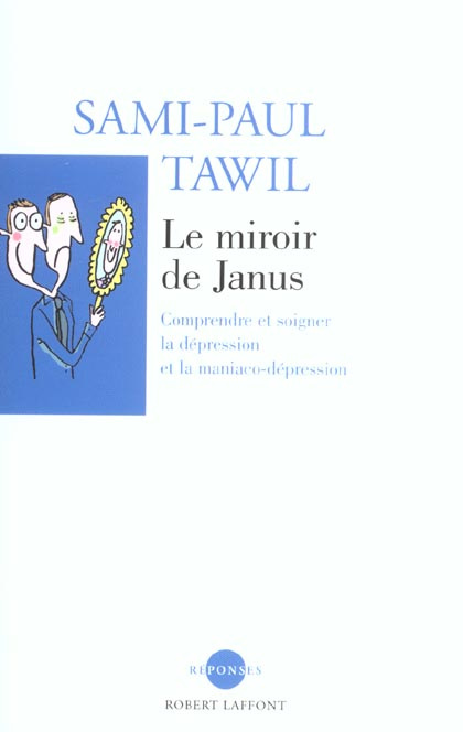 Le miroir de Janus. Comprendre et soigner la dépression et la maniaco-dépression