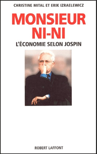 Monsieur Ni-Ni. L'économie selon Jospin