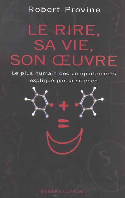 Le rire, sa vie, son oeuvre. Le plus humain des comportements expliqué par la science