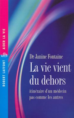 La vie vient du dehors. Itinéraire d'un médecin pas comme les autres