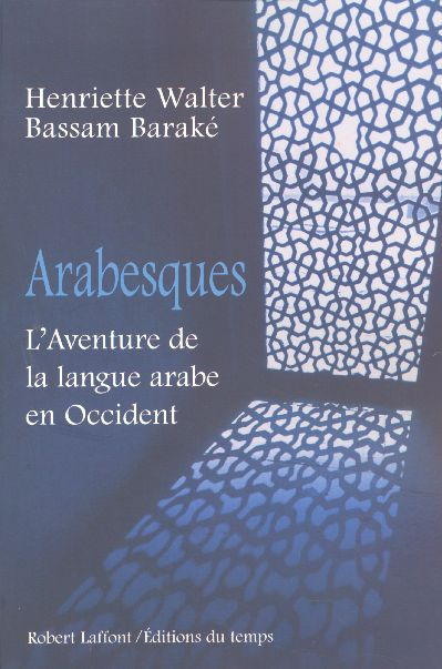 Arabesques. L'Aventure de la langue arabe en Occident