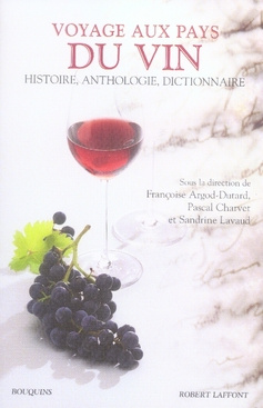 Voyage aux pays du vin. Des origines à nos jours, Histoire, Anthologie, Dictionnaire,