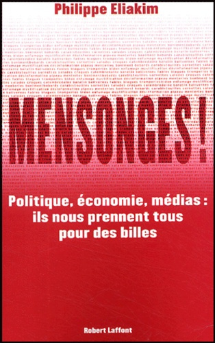 Mensonges ! Politique, économie, médias : ils nous prennent tous pour des billes