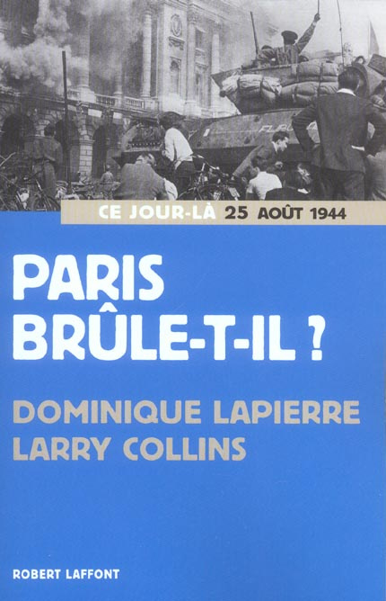 Paris brûle-t-il ? (25 août 1944). Histoire de la libération de Paris