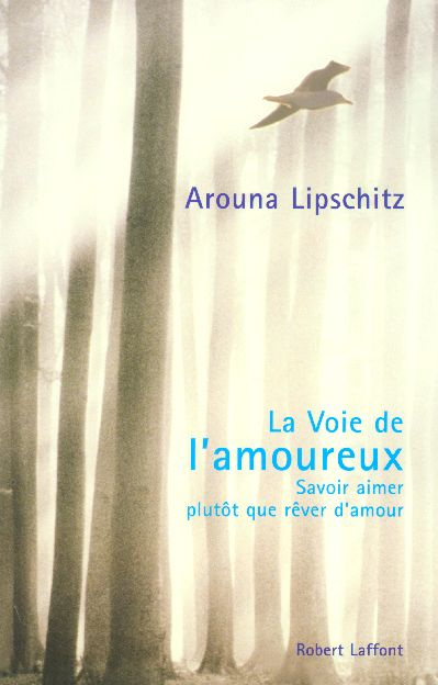 La Voie de l'amoureux. Savoir aimer plutôt que rêver d'amour