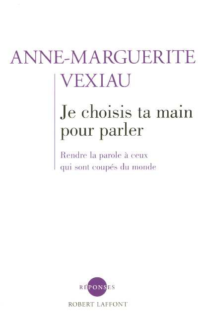 Je choisis ta main pour parler. Rendre la parole à ceux qui sont coupés du monde