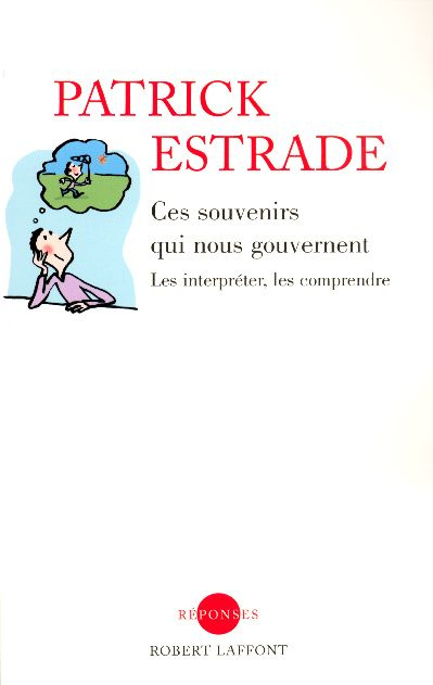 Ces souvenirs qui nous gouvernent. Les interpréter, les comprendre