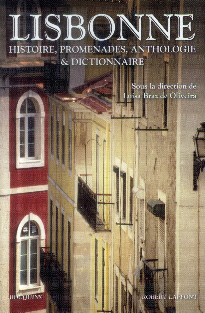 Lisbonne. Histoire, promenades, anthologie et dictionnaire
