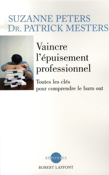 Vaincre l'épuisement professionnel. Toutes les clefs pour comprendre le burn out