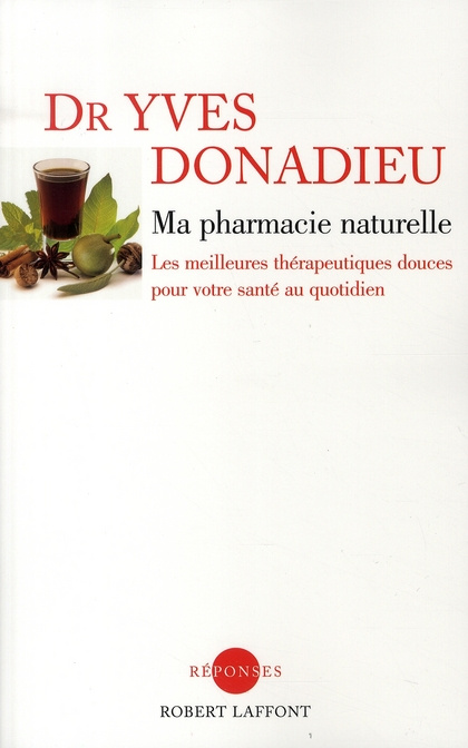 Ma pharmacie naturelle. Les meilleures thérapeutiques douces pour votre santé au quotidien