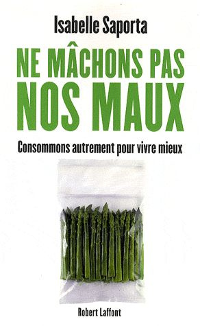 Ne mâchons pas nos maux. Consommons autrement pour vivre mieux