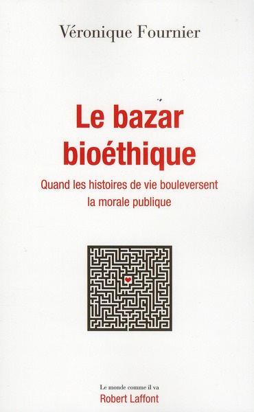 Le bazar bioéthique. Quand les histoires de vie bouleversent la morale publique