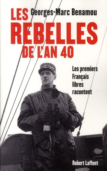 Les rebelles de l'An 40. Les premiers Français libres racontent