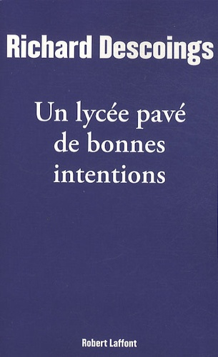 Un lycée pavé de bonnes intentions. Education nationale : vérités et tabous