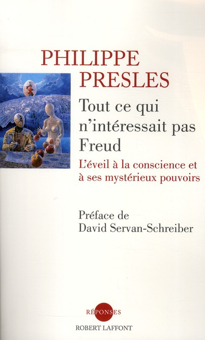 Tout ce qui n'interessait pas Freud. L'éveil à la conscience et à ses mystérieux pouvoirs