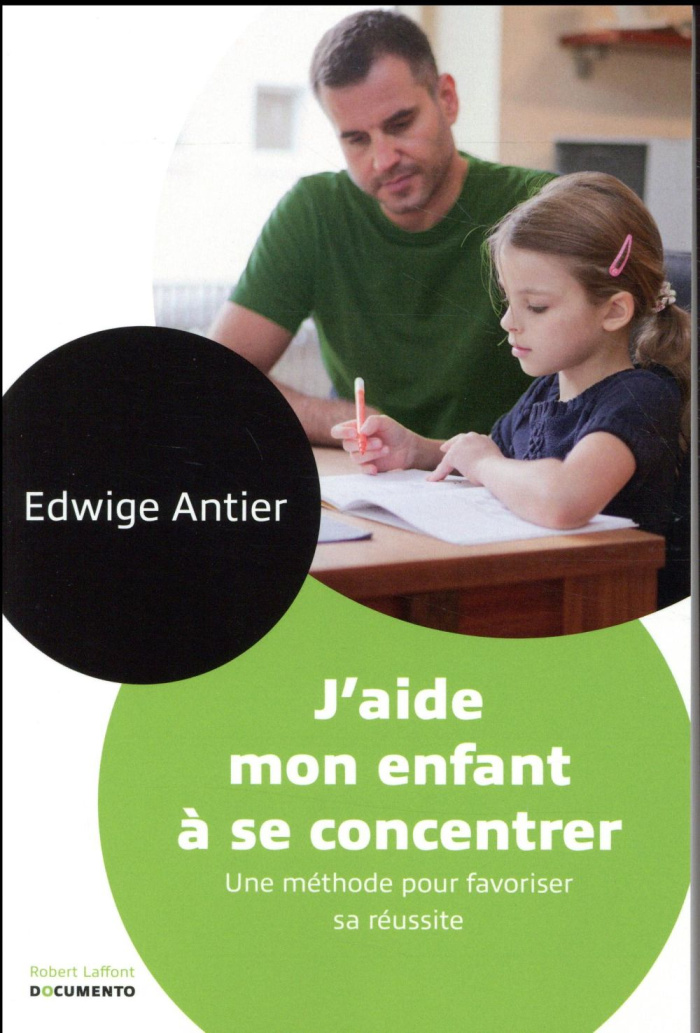 J'aide mon enfant à se concentrer. Une méthode pour favoriser sa réussite