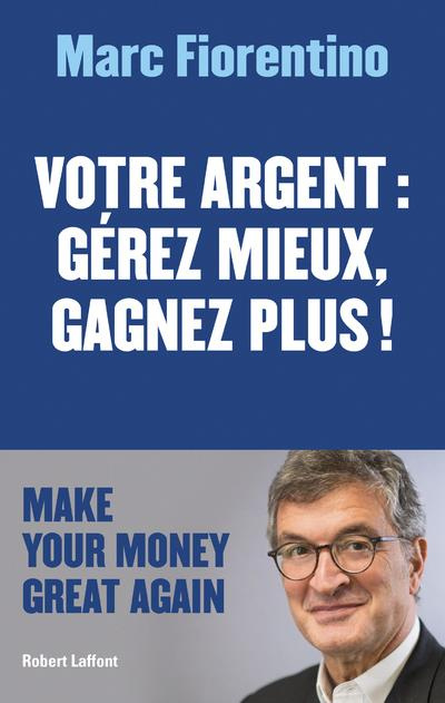 Votre argent : gérer mieux, gagnez plus !