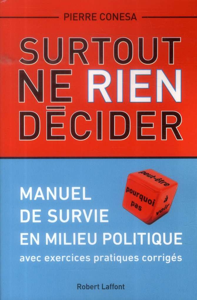 Surtout ne rien décider. Manuel de survie en milieu politique avec exercices pratiques corrigés