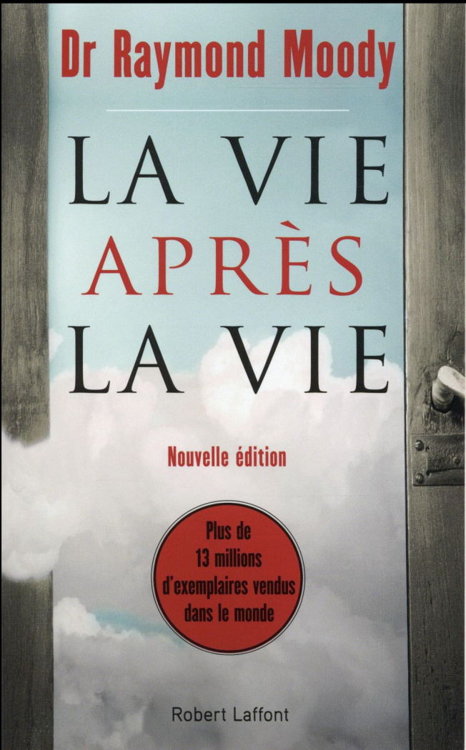 La vie après la vie. Enquête à propos d'un phénomène : la survie de la conscience après la mort du c