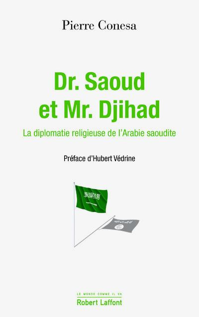 Dr. Saoud et Mr. Djihad. La diplomatie religieuse de l'Arabie Saoudite