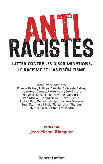 Antiracistes. Connaître le racisme et l'antisémitisme pour mieux les combattre