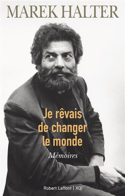 Je rêvais de changer le monde. Mémoires