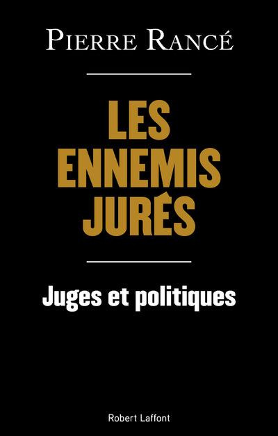 Les ennemis jurés. Juges et politiques