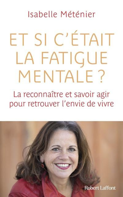 Et si c'était la fatigue mentale ? La reconnaître et savoir agir pour retrouver l'envie de vivre