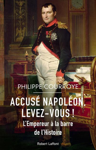 Accusé Napoléon, levez-vous ! L'Empereur à la barre de l'Histoire