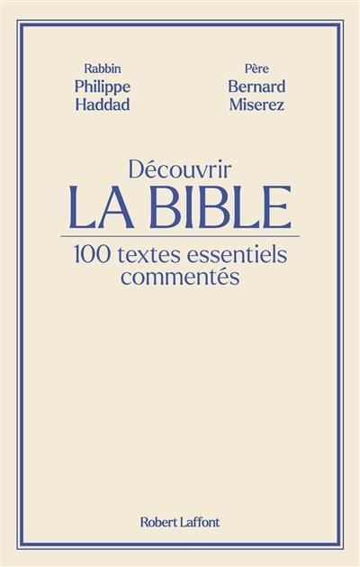 Découvrir La Bible. 100 textes essentiels commentés