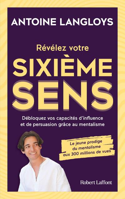 Révélez votre sixième sens. Débloquez vos capacités d'influence et de persuasion grâce au mentalisme
