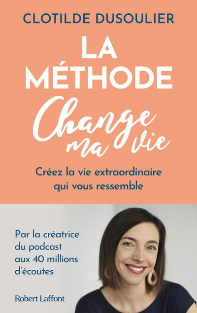 La méthode Change ma vie. Créez la vie extraordinaire qui vous ressemble