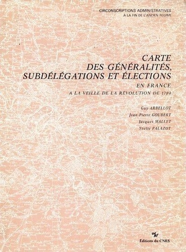 Cartes des généralités, des subdélégations et élections en France à la veille de la Révolution de 17