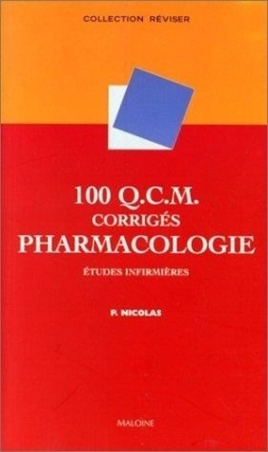 100 QCM corrigés de pharmacologie. Etudes infirmières