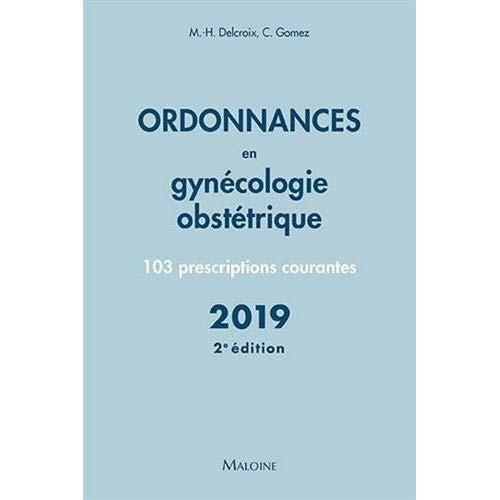 Ordonnances en gynécologie obstétrique. 103 prescriptions courantes, 2e édition