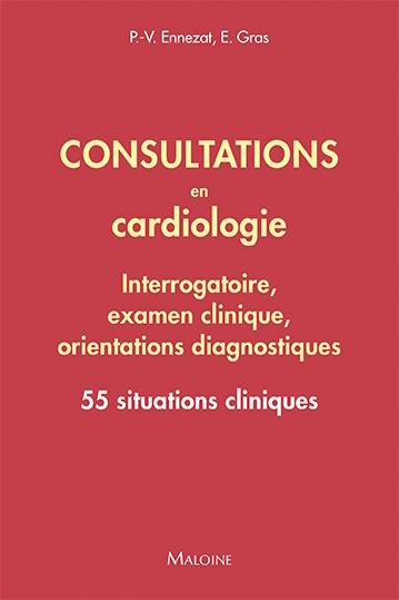 Consultations en cardiologie - Interrogatoire, examen clinique, orientations diagnostiques. 55 situa