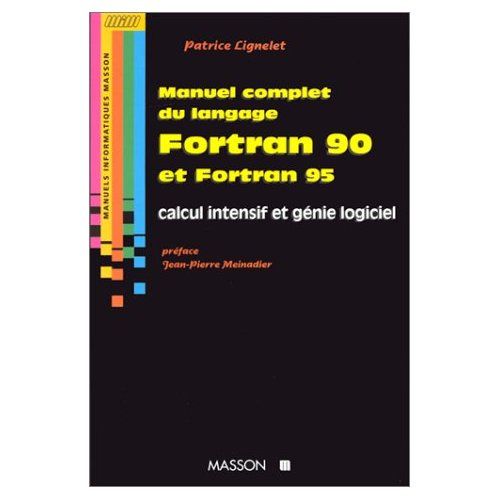 Manuel complet du langage Fortran 90 et Fortran 95. Calcul intensif et génie logiciel