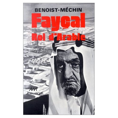 Fayçal, roi d'Arabie. L'homme, le souverain, sa place dans le monde, 1906-1975