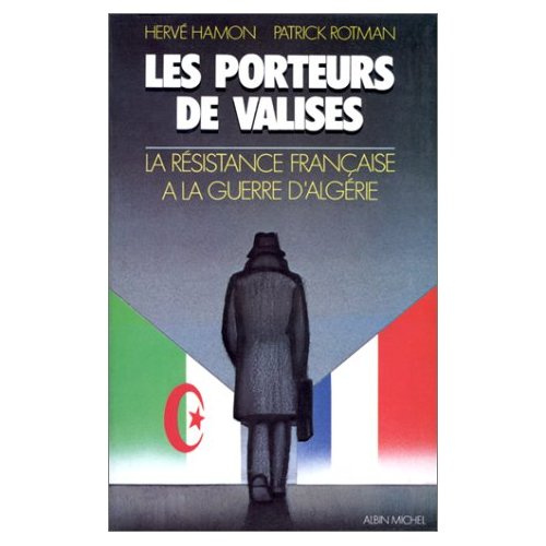 LES PORTEURS DE VALISES - LA RESISTANCE FRANCAISE A LA GUERRE D'ALGERIE
