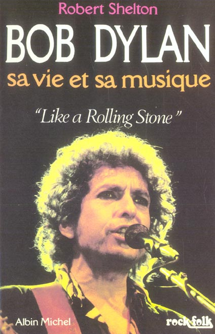 Bob Dylan. Sa vie et sa musique "Like a Rolling Stone"